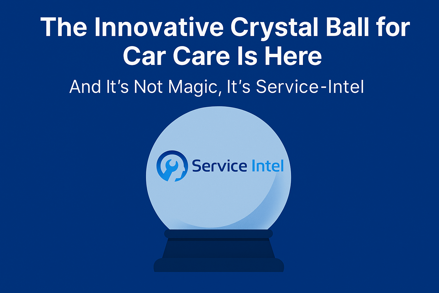 The 1 Innovative Crystal Ball for Car Care Is Here — And It’s Not Magic, It’s Service‑Intel
