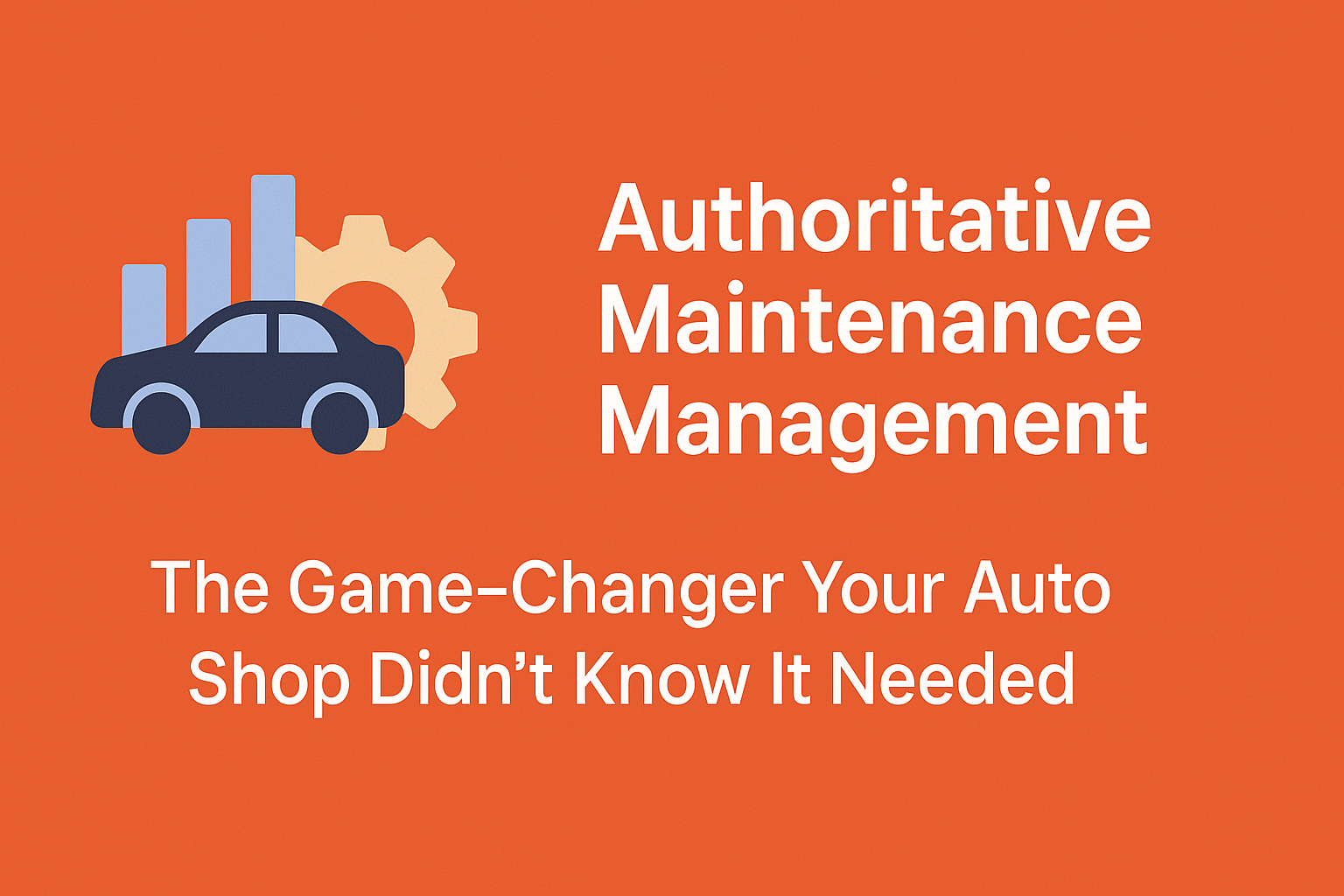 Authoritative Maintenance Management: The Game-Changer Your Auto Shop Didn’t Know It Needed 101